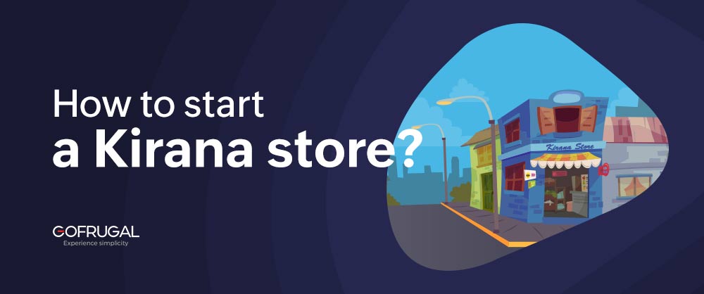 This image explains how to start a kirana store and the CTA leads the readers to land on Gofrugal Kirana POS software page